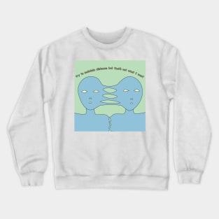 Trying to maintain distance but that's not what i want Crewneck Sweatshirt